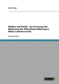 Medien und Politik - Zur Formung und Bedeutung der �ffentlichen Meinung in Niklas Luhmanns Sicht