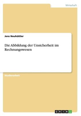 Jens Neuhuttler - Abbildung der Unsicherheit im Rechnungswesen, Häftad