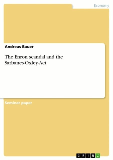 Andreas Bauer - Enron scandal and the Sarbanes-Oxley-Act, E-bok