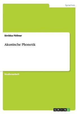 Sinikka Föllner - Akustische Phonetik, Häftad