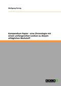 Kompendium Papier - eine Chronologie mit einem umfangreichen Lexikon zu diesem allt�glichen Werkstoff