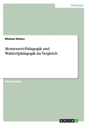 Michael Rieken - Montessori-Pädagogik und Waldorfpädagogik im Vergleich, Häftad. Tillgänglighet: Lägg i varukorg