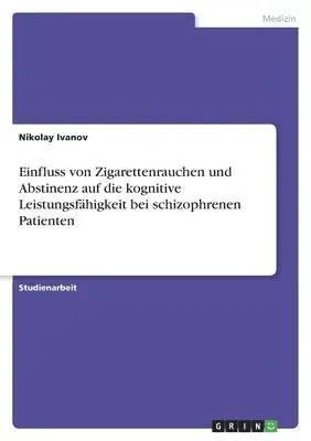 Einfluss von Zigarettenrauchen und Abstinenz auf die kognitive Leistungsfähigkeit bei schizophrenen Patienten