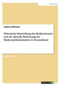 Historische Entwicklung des Markenwesens und die aktuelle Bedeutung der Markenartikelindustrie in Deutschland