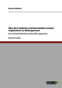 �ber die Produktion und Reproduktion sozialer Ungleichheit im Bildungswesen