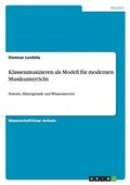 Klassenmusizieren als Modell f�r modernen Musikunterricht