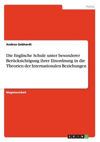 Englische Schule unter besonderer Ber�cksichtigung ihrer Einordnung in die Theorien der Internationalen Beziehungen
