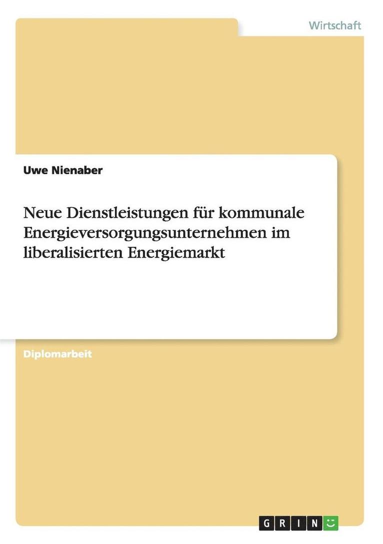 Uwe Nienaber - Neue Dienstleistungen für kommunale Energieversorgungsunternehmen im liberalisierten Energiemarkt, Häftad. Tillgänglighet: Lägg i varukorg