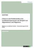 Chancen und Problematiken des Sozialisationsprozesses am Beispiel von Migrantinnen und Migranten