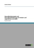 Gesundheitskonzepte und Gesundheitsfrderung von Kindern und Jugendlichen mit ADHS