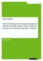 Robert Schilling - Anwendung des Energieplanungstools MESAP auf lokaler Ebene - Eine Studie am Beispiel der Gemeinde Nganda / Senegal, Häftad. Tillgänglighet: Lägg i varukorg
