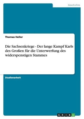 Thomas Heller - Sachsenkriege - Der lange Kampf Karls des Großen für die Unterwerfung des widerspenstigen Stammes, Häftad