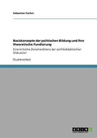 Basiskonzepte der politischen Bildung und ihre theoretische Fundierung