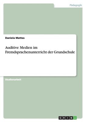 Daniela Mattes - Auditive Medien im Fremdsprachenunterricht der Grundschule, Häftad