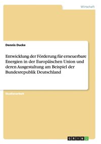 Entwicklung der F�rderung f�r erneuerbare Energien in der Europ�ischen Union und deren Ausgestaltung am Beispiel der Bundesrepublik Deutschland