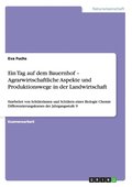 Tag auf dem Bauernhof - Agrarwirtschaftliche Aspekte und Produktionswege in der Landwirtschaft