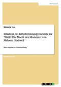Intuition Bei Entscheidungsprozessen. Zu Blink! Die Macht Des Moments Von Malcom Gladwell
