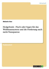 Hedgefonds - Fluch Oder Segen Fur Das Weltfinanzsystem Und Die Forderung Nach Mehr Transparenz