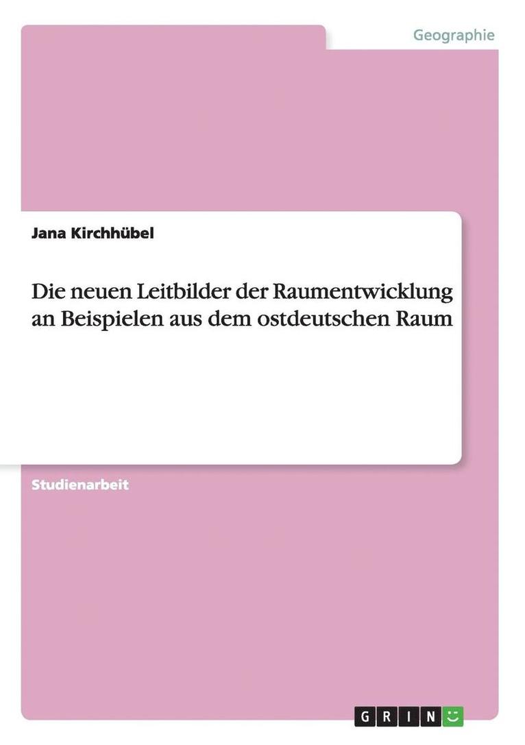 Jana Kirchhübel - neuen Leitbilder der Raumentwicklung an Beispielen aus dem ostdeutschen Raum, Häftad