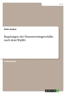 Sirko Archut - Regelungen der Finanztermingeschäfte nach dem WpHG, Häftad. Tillgänglighet: Lägg i varukorg