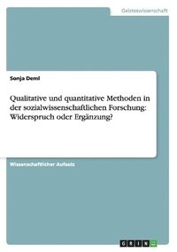 Qualitative Und Quantitative Methoden in Der Sozialwissenschaftlichen Forschung: Widerspruch Oder Erg Nzung?