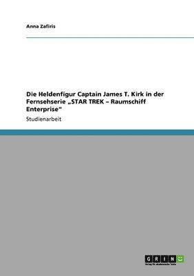 Anna Zafiris - Heldenfigur Captain James T. Kirk in der Fernsehserie "STAR TREK - Raumschiff Enterprise", Häftad