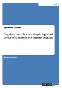 Cognitive Metaphor as a Deeply Ingrained Device of Computer and Internet Language