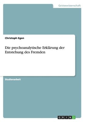Christoph Egen - psychoanalytische Erklärung der Entstehung des Fremden, Häftad