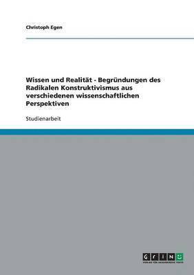 Christoph Egen - Wissen und Realität - Begründungen des Radikalen Konstruktivismus aus verschiedenen wissenschaftlichen Perspektiven, Häftad