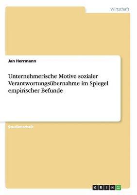 Jan Herrmann - Unternehmerische Motive sozialer Verantwortungsübernahme im Spiegel empirischer Befunde, Häftad
