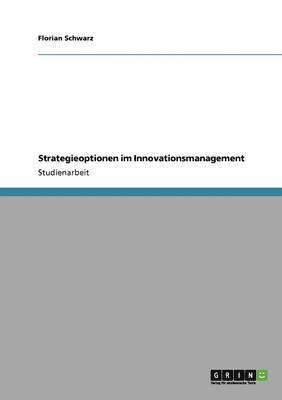 Florian Schwarz - Strategieoptionen im Innovationsmanagement, Häftad