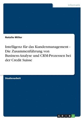 Natalie Miller - Intelligenz für das Kundenmanagement - Die Zusammenführung von Business-Analyse und CRM-Prozessen bei der Credit Suisse, Häftad