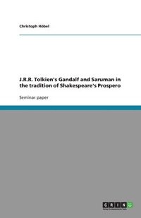 J.R.R. Tolkien's Gandalf and Saruman in the tradition of Shakespeare's Prospero
