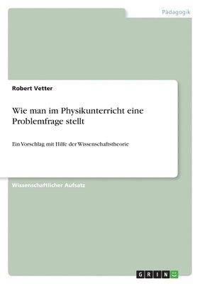 Robert Vetter - Wie man im Physikunterricht eine Problemfrage stellt, Häftad