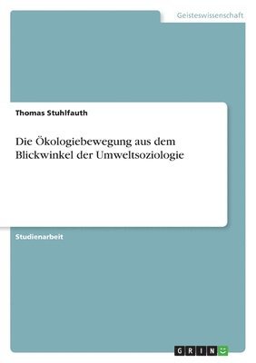 Thomas Stuhlfauth - Ökologiebewegung aus dem Blickwinkel der Umweltsoziologie, Häftad. Tillgänglighet: Lägg i varukorg