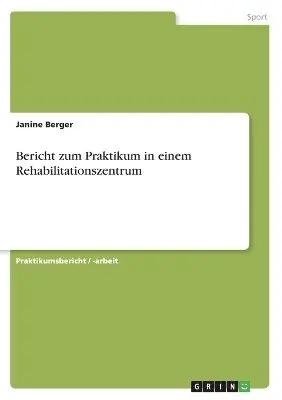 Janine Berger - Bericht zum Praktikum in einem Rehabilitationszentrum, Häftad. Tillgänglighet: Lägg i varukorg