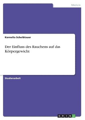 Kornelia Scheiblauer - Einfluss des Rauchens auf das Körpergewicht, Häftad