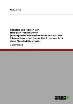 Michael Frei - Chancen und Risiken von True-Sale-Transaktionen (Kreditportfolioankäufen) in Anbetracht der US-amerikanischen Immobilienkrise aus Sicht eines Pfandbriefinstitutes, Häftad. Tillgänglighet: Lägg i varukorg