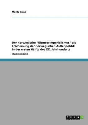 Moritz Brand - norwegische "Eismeerimperialismus" als Erscheinung der norwegischen Außenpolitik in der ersten Hälfte des XX. Jahrhunderts, Häftad. Tillgänglighet: Lägg i varukorg