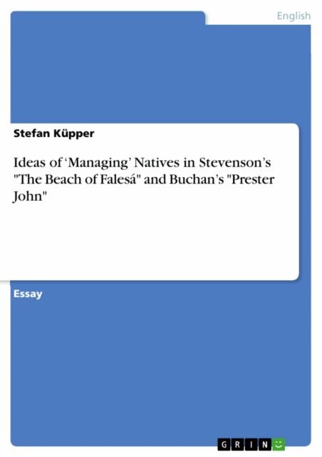 Stefan Kupper - Ideas of 'Managing' Natives in Stevenson's &quote;The Beach of Falesa&quote;  and Buchan's &quote;Prester John&quote;, E-bok
