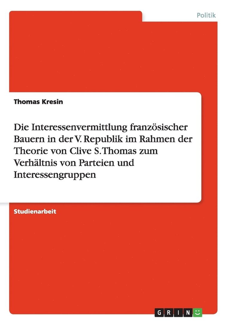 Thomas Kresin - Interessenvermittlung französischer Bauern in der V. Republik im Rahmen der Theorie von Clive S. Thomas zum Verhältnis von Parteien und Interessengruppen, Häftad
