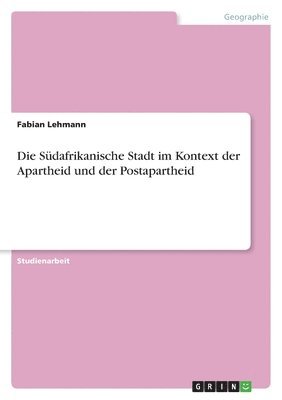 Südafrikanische Stadt im Kontext der Apartheid und der Postapartheid