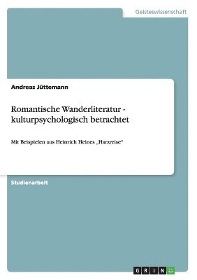 Andreas Jüttemann - Romantische Wanderliteratur - kulturpsychologisch betrachtet, Häftad