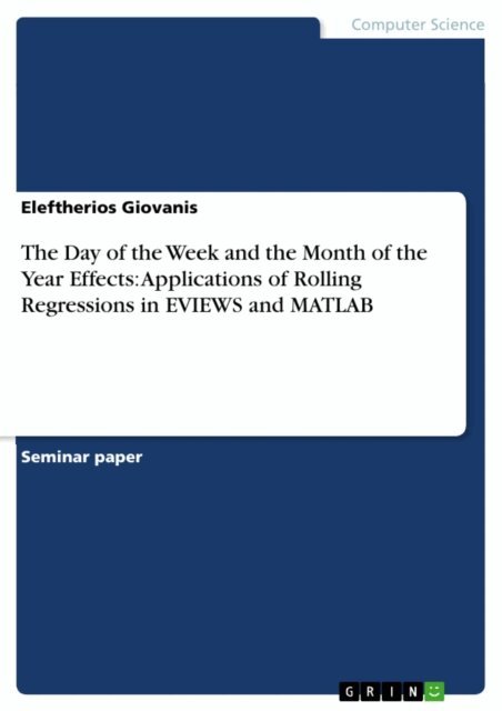 Eleftherios Giovanis - Day of the Week and the Month of the Year Effects: Applications of Rolling Regressions in EVIEWS and MATLAB, E-bok