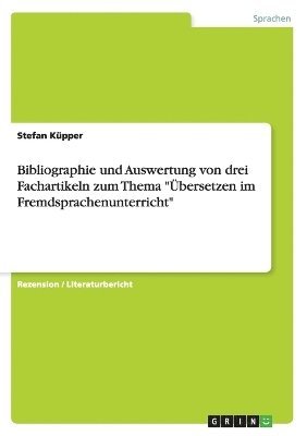 Stefan Küpper - Bibliographie und Auswertung von drei Fachartikeln zum Thema "Übersetzen im Fremdsprachenunterricht", Häftad