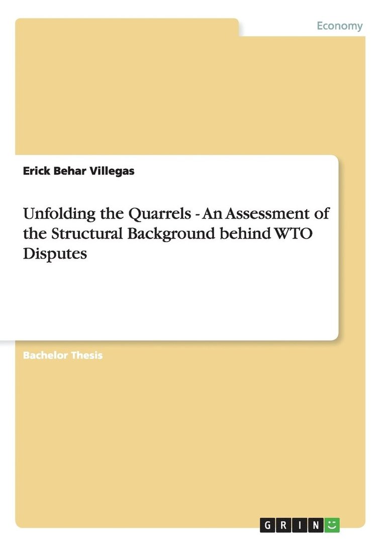 Erick Behar Villegas - Unfolding the Quarrels - An Assessment of the Structural Background behind WTO Disputes, Häftad