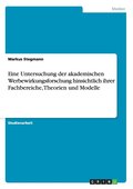 Eine Untersuchung der akademischen Werbewirkungsforschung hinsichtlich ihrer Fachbereiche, Theorien und Modelle