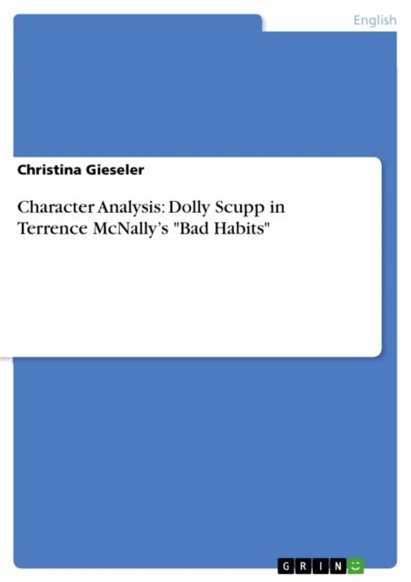Christina Gieseler - Character Analysis: Dolly Scupp in Terrence McNally's &quote;Bad Habits&quote;, E-bok