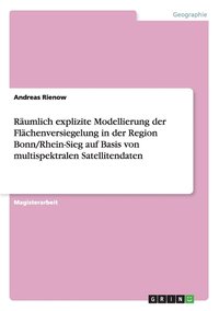R�umlich explizite Modellierung der Fl�chenversiegelung in der Region Bonn/Rhein-Sieg auf Basis von multispektralen Satellitendaten