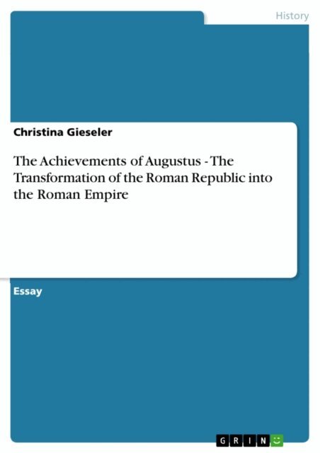 Christina Gieseler - Achievements of Augustus - The Transformation of the Roman Republic into the Roman Empire, E-bok